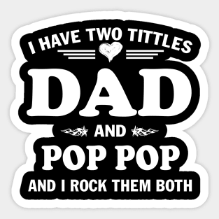 I Have Two Titles Dad And Poppop Funny Tshirt Fathers Day Gift Sticker